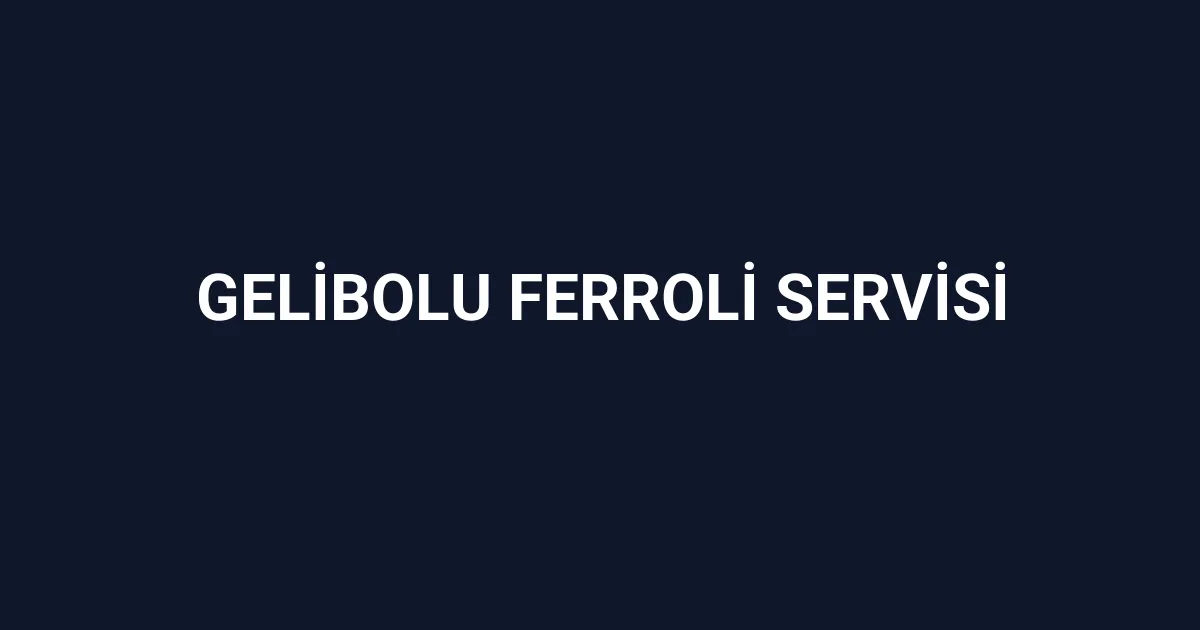 Gelibolu Ferroli Servisi